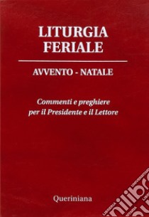 Liturgia feriale. Avvento-Natale. Commenti e preghiere per il presidente e il lettore libro di Piazzi Daniele