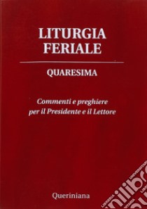 Liturgia feriale. Quaresima. Commenti e preghiere per il presidente e il lettore libro di Piazzi D. (cur.)