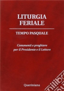 Liturgia feriale. Tempo pasquale. Commenti e preghiere per il presidente e il lettore libro di Piazzi D. (cur.)