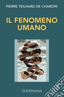 Il fenomeno umano libro di Teilhard de Chardin Pierre