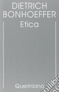 Edizione critica delle opere di D. Bonhoeffer. Ediz. critica. Vol. 6: Etica libro di Bonhoeffer Dietrich; Gallas A. (cur.)