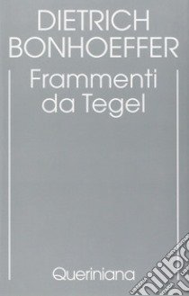 Edizione critica delle opere di D. Bonhoeffer. Ediz. critica. Vol. 7: Frammenti da Tegel libro di Bonhoeffer Dietrich; Gallas A. (cur.)