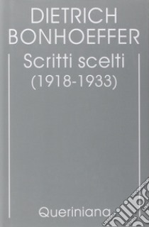 Edizione critica delle opere di D. Bonhoeffer. Vol. 9: Scritti scelti (1918-1933) libro di Bonhoeffer Dietrich; Conci A. (cur.)