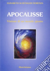 Apocalisse. Visione di un mondo giusto libro di Schüssler Fiorenza Elisabeth; Vironda M. (cur.)
