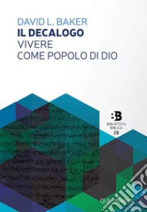 Il decalogo. Vivere come popolo di Dio libro di Baker David L.