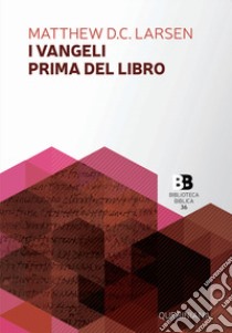 I Vangeli prima del libro libro di Larsen Matthew David