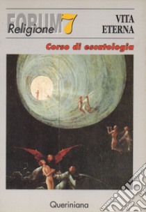 Vita eterna. Corso di escatologia libro di Trutwin W. (cur.); Francesconi G. (cur.)