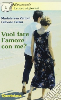 Vuoi fare l'amore con me? Appunti per formarsi alla vita di coppia libro di Zattoni Gillini Mariateresa; Gillini Gilberto; Sigalini D. (cur.)