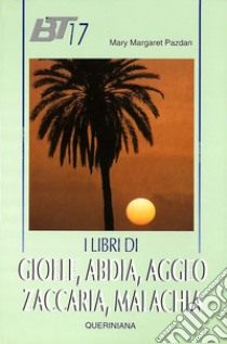 I libri di Gioele, Abdia, Aggeo, Zaccaria, Malachia libro di Pazdan Mary M.; Dalla Vecchia F. (cur.)