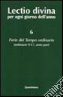 Lectio divina per ogni giorno dell'anno. Vol. 6: Ferie del tempo ordinario. Settimane 9-17, anno pari libro di Zevini G. (cur.); Cabra P. G. (cur.)