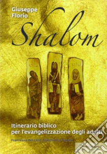 Shalom. Itinerario biblico per l'evangelizzazione degli adulti. Nuova ediz. libro di Florio Giuseppe