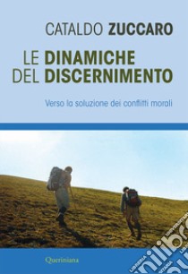 Le dinamiche del discernimento. Verso la soluzione dei conflitti morali libro di Zuccaro Cataldo