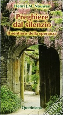 Preghiere dal silenzio. Il sentiero della speranza libro di Nouwen Henri J.