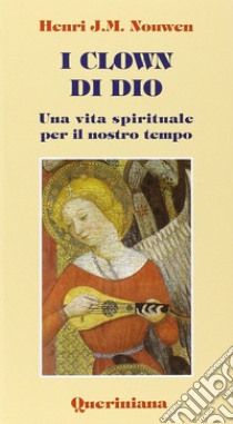 I clown di Dio. Una vita spirituale per il nostro tempo libro di Nouwen Henri J.