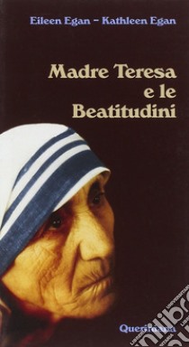 Madre Teresa e le beatitudini libro di Egan Eileen; Egan Kathleen