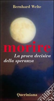 Morire. La prova decisiva della speranza libro di Welte Bernhard; Casper B. (cur.); Gorgone S. (cur.)