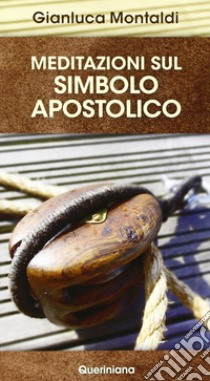 Meditazioni sul simbolo apostolico libro di Montaldi Gianluca