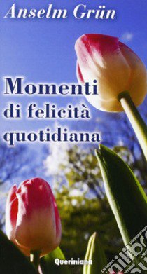 Momenti di felicità quotidiana libro di Grün Anselm