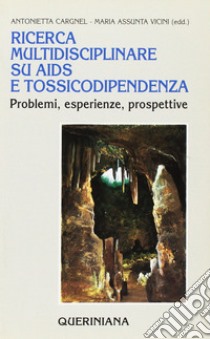 Ricerca multidisciplinare su Aids e tossicodipendenza. Problemi, esperienze, prospettive libro di Cargnel A. (cur.); Vicini M. A. (cur.)