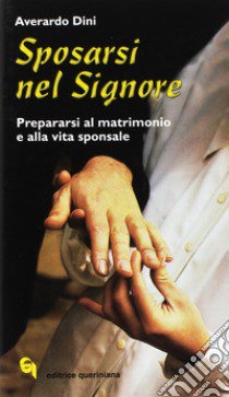 Sposarsi nel Signore. Prepararsi al matrimonio e alla vita sponsale libro di Dini Averardo