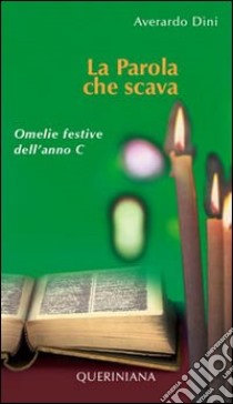 La parola che scava. Omelie festive dell'anno C libro di Dini Averardo