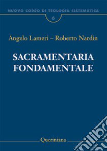 Nuovo corso di teologia sistematica. Vol. 6: Sacramentaria fondamentale libro di Lameri Angelo; Nardin Roberto