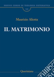 Nuovo corso di teologia sistematica. Vol. 11: Il matrimonio libro di Aliotta Maurizio