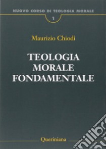 Nuovo corso di teologia morale. Vol. 1: Teologia morale fondamentale libro di Chiodi Maurizio