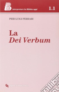 La Dei verbum libro di Ferrari Pier Luigi; Ghidelli C. (cur.)