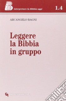 Leggere la Bibbia in gruppo libro di Bagni Arcangelo; Ghidelli C. (cur.)