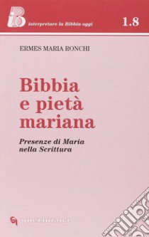 Bibbia e pietà mariana. Presenze di Maria nella Scrittura libro di Ronchi Ermes; Ghidelli C. (cur.)