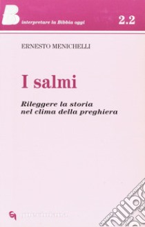 I salmi. Rileggere la storia nel clima della preghiera libro di Menichelli Ernesto; Ghidelli C. (cur.)