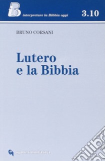 Lutero e la Bibbia libro di Corsani Bruno; Ghidelli C. (cur.)