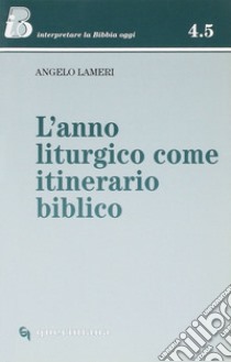 L'anno liturgico come itinerario biblico libro di Lameri Angelo; Ghidelli C. (cur.)