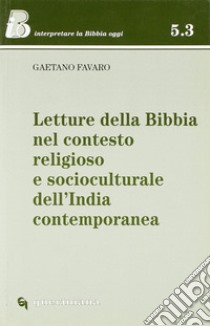 Letture della Bibbia nel contesto religioso e socioculturale dell'India contemporanea libro di Favaro Gaetano; Ghidelli C. (cur.)