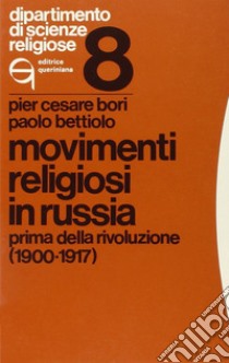 Movimenti religiosi in Russia. Prima della rivoluzione (1900-1917) libro di Bori Pier Cesare; Bettiolo Paolo