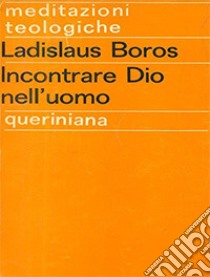 Incontrare Dio nell'uomo libro di Boros Ladislaus; Moretto G. (cur.)