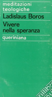 Vivere nella speranza. L'attesa del futuro nell'esistenza cristiana libro di Boros Ladislaus