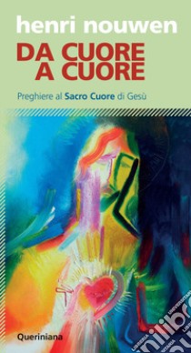 Da cuore a cuore. Preghiere al Sacro Cuore di Gesù libro di Nouwen Henri J.