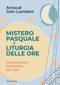 Mistero pasquale e liturgia delle ore. Una proposta innovativa per tutti libro di Join-Lambert Arnaud; Laurita R. (cur.)