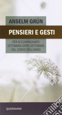 Pensieri e gesti per accompagnarti settimana dopo settimana nel corso dell'anno libro di Grün Anselm