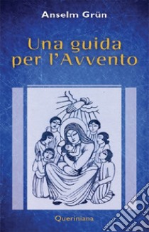 Una guida per l'Avvento libro di Grün Anselm; Rudolf W. (cur.)