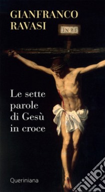 Le sette parole di Gesù in croce. Nuova ediz. libro di Ravasi Gianfranco