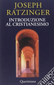 Introduzione al cristianesimo. Lezioni sul simbolo apostolico libro di Benedetto XVI (Joseph Ratzinger)