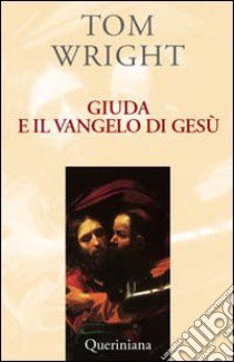 Giuda e il vangelo di Gesù. Comprendere un antico testo recentemente scoperto e il suo significato contemporaneo libro di Wright Tom