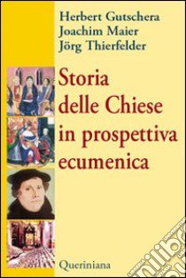 Storia delle Chiese in prospettiva ecumenica libro di Gutschera Herbert; Maier Joachim; Thierfelder Jörg