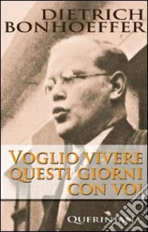 Voglio vivere questi giorni con voi libro di Bonhoeffer Dietrich; Weber M. (cur.)