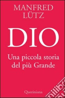 Dio. Una piccola storia del più Grande libro di Lütz Manfred