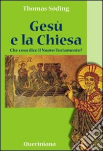 Gesù e la Chiesa. Che cosa dice il Nuovo Testamento? libro di Söding Thomas