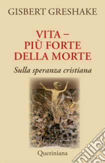 Vita più forte della morte. Sulla speranza cristiana libro di Greshake Gisbert; Francesconi G. (cur.)